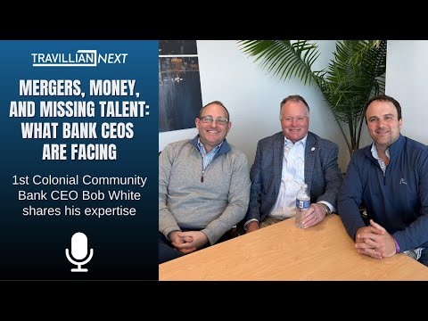 Mergers, Money, and Missing Talent: What Bank CEOs Are Facing – CEO Bob White Shares His Expertise